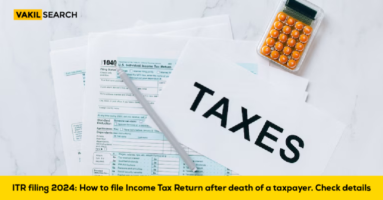 ITR Filing 2024: How to File Income Tax Returns After the Death of a Taxpayer