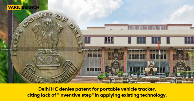 Delhi HC Denies Patent for Portable Vehicle Tracker, Citing Lack of ‘Inventive Step’