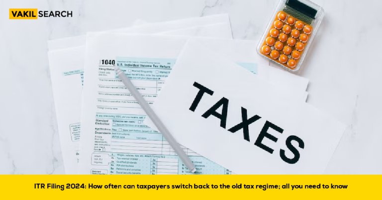 ITR Filing 2024: Switching Back to the Old Tax Regime – What You Need to Know