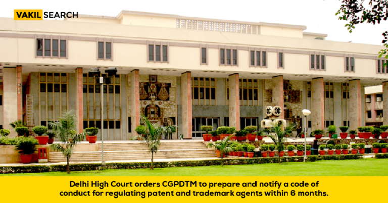 Delhi HC Orders To Prepare a Code of Conduct for Regulating Patent and Trademark Agents