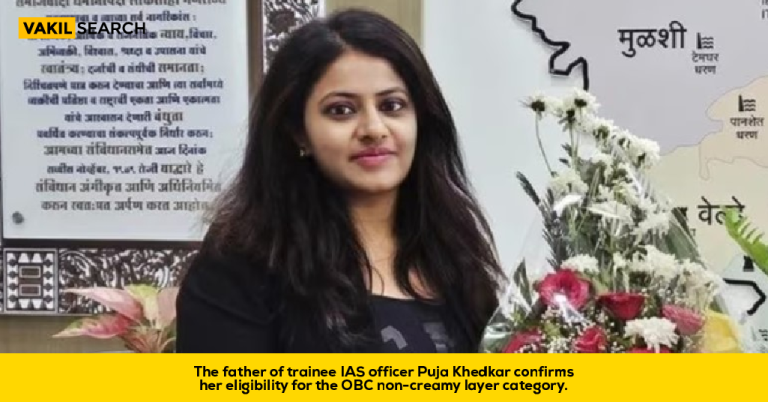 The Father of Trainee IAS Officer Puja Khedkar Confirms Her Eligibility for the OBC Non-creamy Layer Category