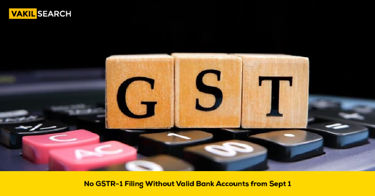 No GSTR-1 Filing Without Valid Bank Accounts From1 September