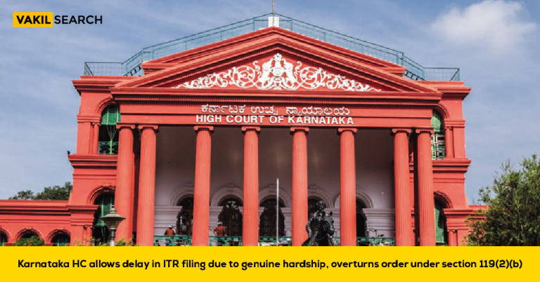 Karnataka HC Allows Delay In ITR Filing Due To Genuine Hardship