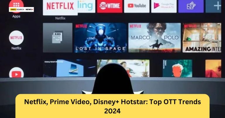 Netflix, Prime Video, Disney+ Hotstar: Top OTT Trends 2024